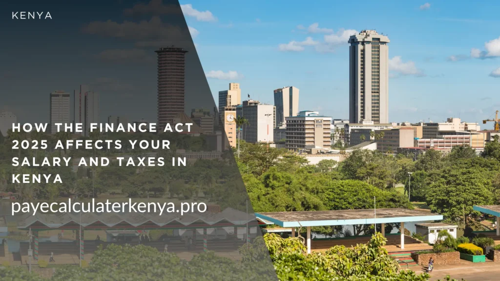 How the Finance Act 2025 Affects Your Salary and Taxes in Kenya